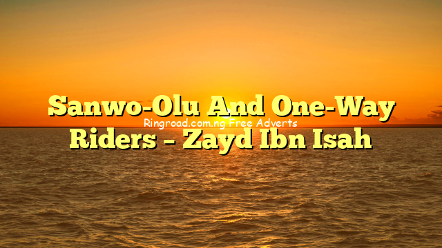 Sanwo-Olu And One-Way Riders – Zayd Ibn Isah